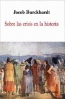 sobre las crisis en la historia-jacob burckhardt-9788415707721