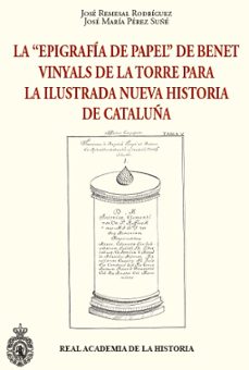la "epigrafia de papel" de benet vinyals de la torre para la ilustrada nueva historia de cataluña-jose remesal rodriguez-jose maria perez suñe-9788415789321