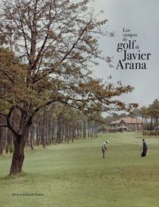 los campos de golf de javier arana-alfonso erhard ybarra-9788415832621