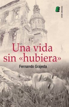 una vida sin hubiera-fernando grajeda muñoz-9788416085521
