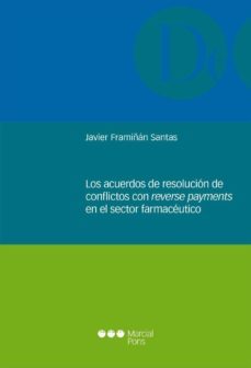 los acuerdos de resolucion de conflictos con reverse payments en el sector farmaceutico-francisco javier framiñan santas-9788416212521