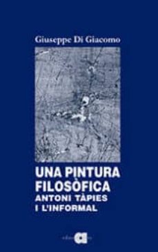una pintura filosofica: antoni tapies i l informal-giuseppe di giacomo-9788416260621