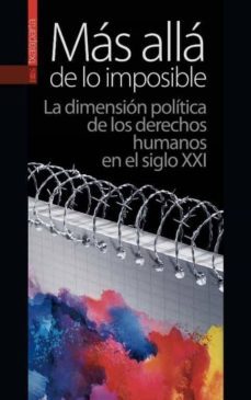 mas alla de lo imposible: la dimension politica de los derechos humanos en el siglo xxi-9788416350421