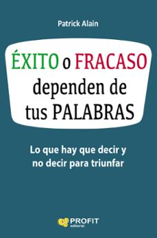 exito o fracaso dependen de tus palabras-patrick alain-9788416583621