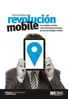 revolucion mobile. los cambios sociales y de marketing producidos por las tecnologias moviles (ebook)-roberto brognara-9788416701421