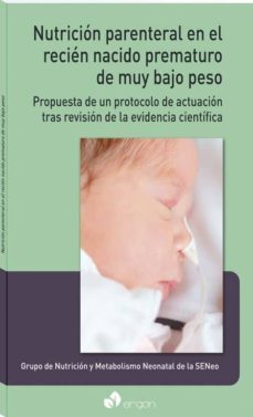 nutricion parenteral en el recien nacido prematuro de muy bajo pe so: propuesta de un protocolo de actuacion tras revision de la evidencia cientifica-9788416732821