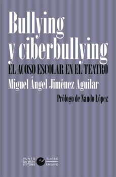 bullying y ciberbullying: el acoso escolar en el teatro-miguel angel jimenez aguilar-9788416876921