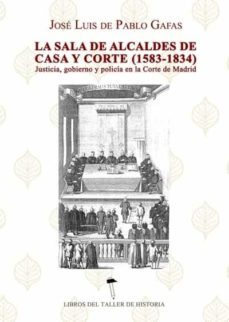 la sala de alcaldes de casa y corte (1583-1834)-jose luis de pablo gafas-9788416956821