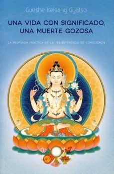 una vida con significado, una muerte gozosa-gueshe kelsang gyatso-9788417112721