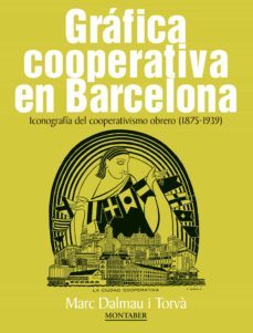 grafica cooperativa en barcelona. iconografia del cooperativismo obrero (18751939) (ebook)-marc dalmau i torva-9788417313821