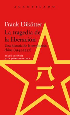la tragedia de la liberacion: una historia de la revolucion china (1945-1957)-9788417346621