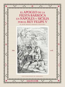 el apogeo de la fiesta barroca en napoles y sicilia por el rey fe lipe v-9788417449421