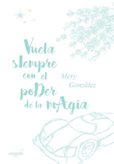 vuela siempre con el poder de la magia-mery gonzalez-9788417654221