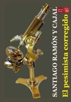 el pesimista corregido-santiago ramon y cajal-9788417666521