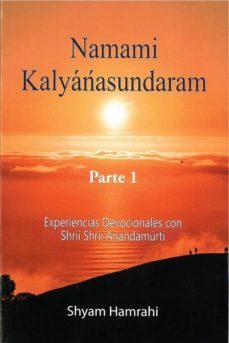 namami kalyanasundaram parte 1. experiencias devocionales con shr ii shrii anandamurti-shyam hamrahi-9788417939021