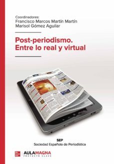 post-periodismo. entre lo real y virtual (ebook)-francisco marcos martin martin-marisol gomez aguilar-9788417979621