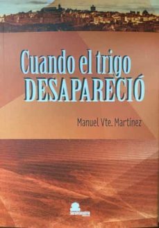 cuando el trigo desaparecio-manuel martinez-9788417995621