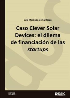 caso clever solar devices: el dilema de financiacion de las startups (ebook)-luis marijuan de santiago-9788418415821