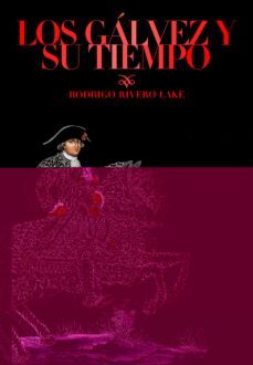 los galvez y su tiempo. heroes del olvido de dos mundos-rodrigo rivero lake-9788418428821
