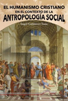 el humanismo cristiano desde la antropologia social-angel gutierrez sanz-9788418492921