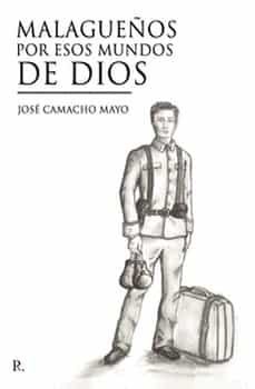 malagueños por esos mundos de dios-jose camacho mayo-9788418721021