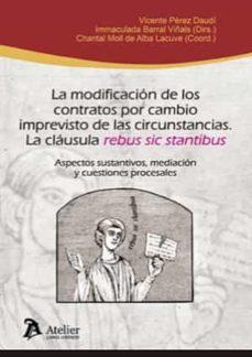 modificacion de los contratos por cambio imprevisto de las circun stancias. la clausula "rebus sic stantibus". aspectos sustantivos, mediacion y cuestiones procesales-vicente perez daudi-9788418780721