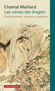las venas del dragon. confucianismo, taoismo y budismo-chantal maillard-9788418807121