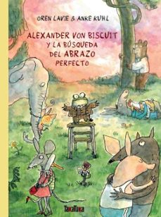 alexander von biscuit y la busqueda del abrazo perfecto-oren lavie-9788418821721