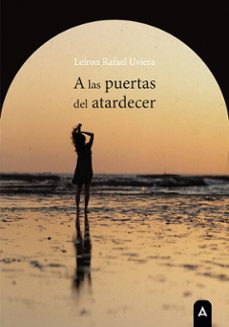 a las puertas del atardecer-leiron rafael uviera de la cruz-9788419285621