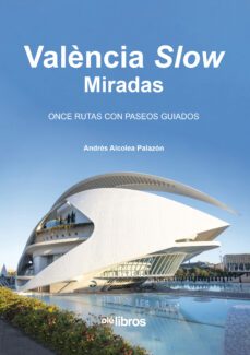 valencia slow: miradas-andres alcolea palazon-9788419589521
