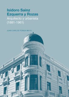 isidoro sainz ezquerra y rozas. arquitecto y urbanista (1881-1961 (1881-1961)-9788419682321