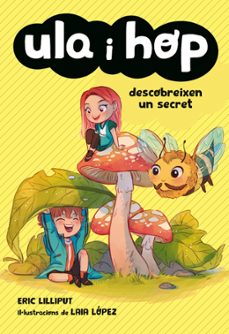 ula i hop descobreixen un secret (ula i hop)-eric lilliput-laia lopez-9788420434421