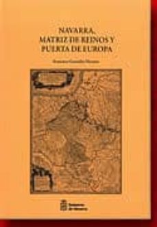 navarra, matriz de reinos y puerta de europa-francisco gonzalez navarro-9788423532421