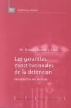 las garantias constitucionales de la detencion los derechos del d etenido-mª dolores gonzalez ayala-9788425910821