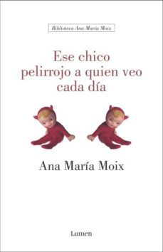 ese chico pelirrojo a quien veo cada dia-ana maria moix-9788426413321