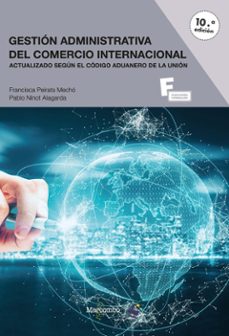 gestion administrativa del comercio internacional (10ª ed.)-francisca peirats mecho-pablo ninot alagarda-9788426737021