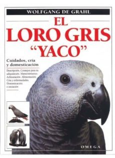 el loro gris "yaco": cuidados, cria y domesticacion-wolfgang de grahl-9788428210621