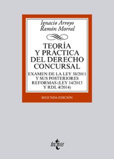 teoria y practica del derecho concursal (2ª ed.): examen de la le y 38/2011 y sus posteriores reformas (ley 14/2013 y rdl 4/2014)-9788430962921