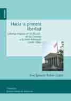 hacia la primera libertad: libertad religiosa en eeuu: de las col onias a la corte rehnquist (1600-1986)-9788431327521