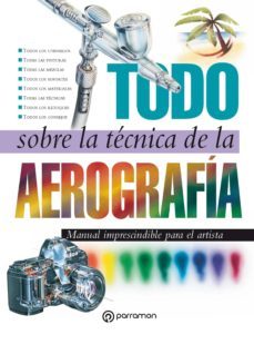 todo sobre la tecnica de la aerografia (ebook)-9788434242821