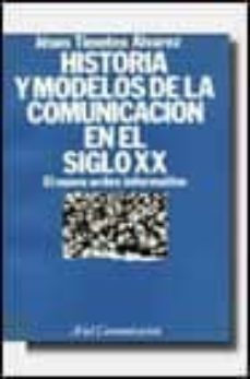 historia y modelos de las comunicaciones en el siglo xx (2ª ed.)-jesus timoteo alvarez-9788434412521