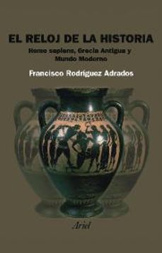 el reloj de la historia: homo sapiens, guerra antigua y mundo mod erno-francisco rodriguez adrados-9788434452121