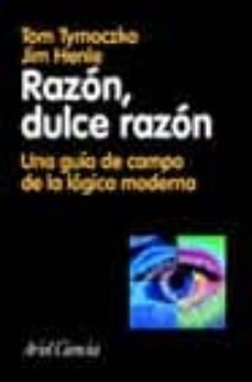 razon, dulce razon : una guia de campo de la logica moderna-tom tymoczko-jim henle-9788434480421