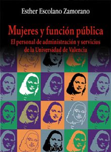 mujeres y funcion publica: el personal de administracion y servic ios de la universidad de valencia-esther escolano zamorano-9788437053721