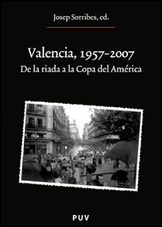 valencia, 1957-2007: de la riada a la copa del america-9788437077321
