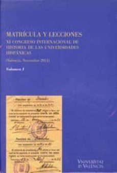 matricula y lecciones (2 tomos) (xi congreso internacional de his toria de las universidaes hispanicas, valencia, noviembre 2011)-9788437090221