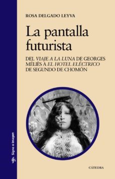 la pantalla futurista-rosa delgado leyva-9788437630021