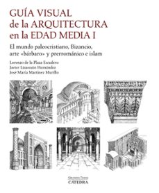 guia visual de la arquitectura en la edad media i-lorenzo de la plaza escudero-jose maria martinez murillo-javier lizasoain hernandez-9788437646121