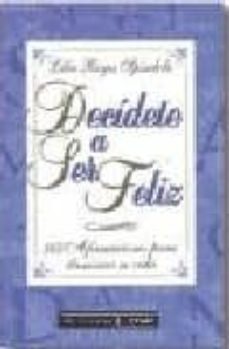 decidete a ser feliz: 365 afirmaciones para iluminar su vida-9788441405721