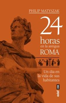 24 horas en la antigua roma: un dia en la vida de sus habitantes-9788441439221